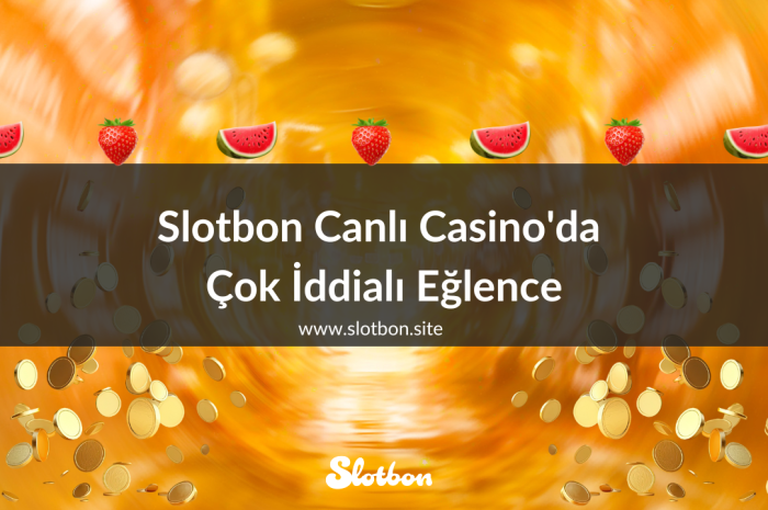 Slotbon Canlı Casino’da Çok İddialı Eğlence