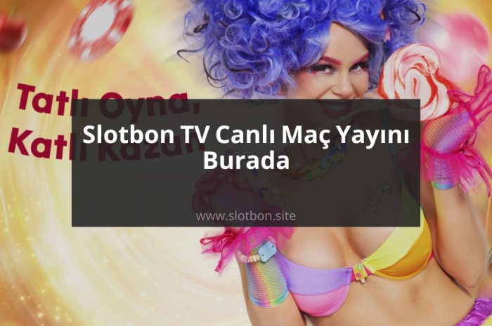 Slotbon TV Canlı Maç Yayını Burada